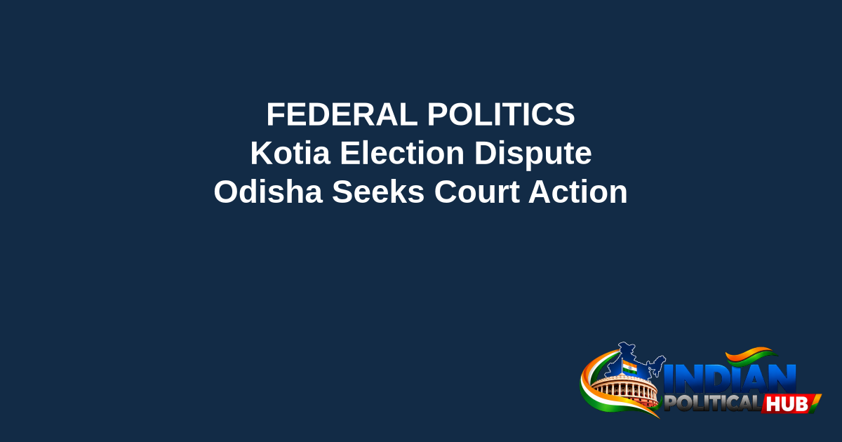 Branded editorial headline graphic: FEDERAL POLITICS. Kotia Election Dispute. Odisha Seeks Court Action. Includes Indian Political Hub logo.
