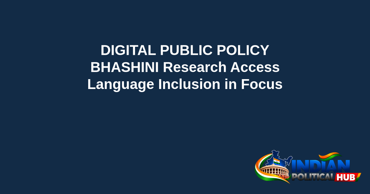 Branded editorial headline graphic: DIGITAL PUBLIC POLICY. BHASHINI Research Access. Language Inclusion in Focus. Includes Indian Political Hub logo.