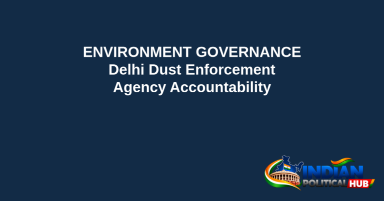 Branded editorial headline graphic: ENVIRONMENT GOVERNANCE. Delhi Dust Enforcement. Agency Accountability. Includes Indian Political Hub logo.