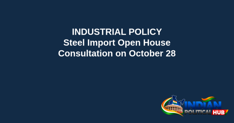 Branded editorial headline graphic: INDUSTRIAL POLICY. Steel Import Open House. Consultation on October 28. Includes Indian Political Hub logo.