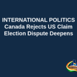 Branded editorial headline graphic: INTERNATIONAL POLITICS. Canada Rejects US Claim. Election Dispute Deepens. Includes Indian Political Hub logo.