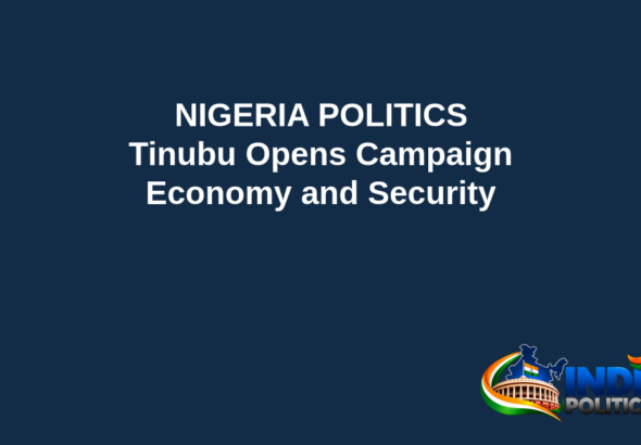 Branded editorial headline graphic: NIGERIA POLITICS. Tinubu Opens Campaign. Economy and Security. Includes Indian Political Hub logo.